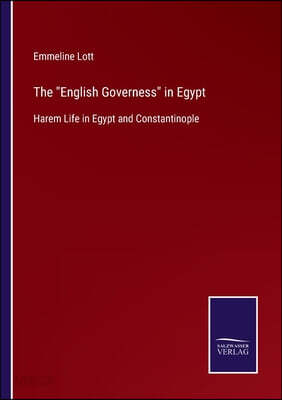 The English Governess in Egypt: Harem Life in Egypt and Constantinople