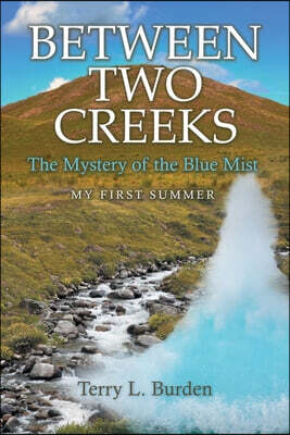 Between Two Creeks: The Mystery of the Blue Mist My First Summer