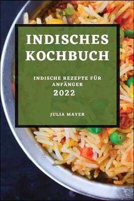 Indisches Kochbuch 2022: Indische Rezepte Fur Anfanger