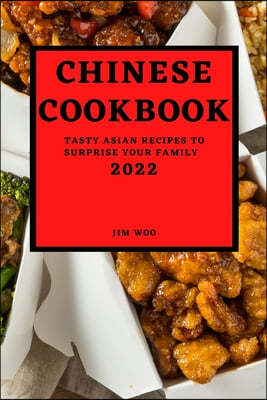 Chinese Cookbook 2022: Tasty Asian Recipes to Surprise Your Family