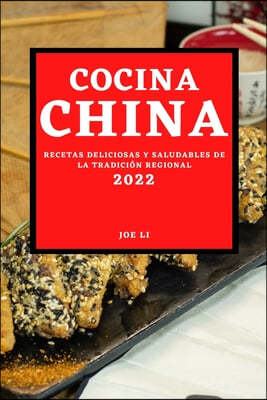 Cocina China 2022: Recetas Deliciosas Y Saludables de la Tradicion Regional