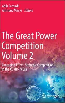 The Great Power Competition Volume 2: Contagion Effect: Strategic Competition in the Covid-19 Era