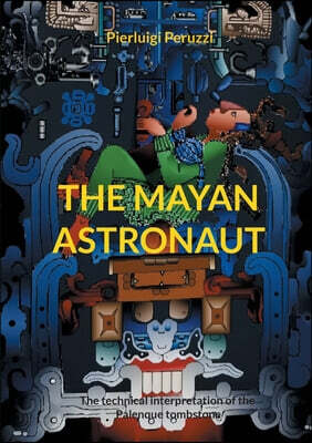 The Mayan Astronaut: The technical interpretation of the Palenque tombstone