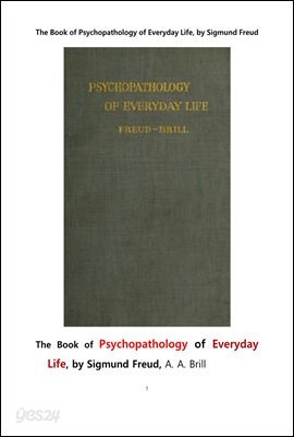 일상생활에서의 정신병리학. The Book of Psychopathology of Everyday Life, by Sigmund Freud,A. A. Brill