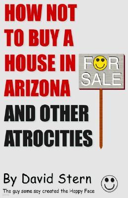 How Not to Buy a House in Arizona and Other Atrocities