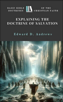 Explaining the Doctrine of Salvation: Basic Bible Doctrines of the Christian Faith