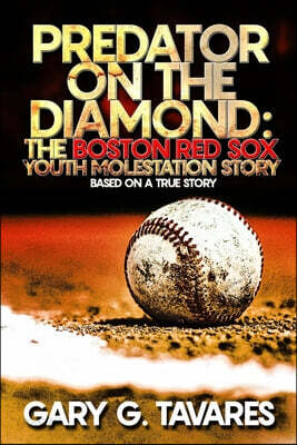 Predator on the Diamond: The Boston Red Sox Youth Molestation Story