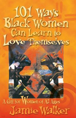 101 Ways Black Women Can Learn To Love Themselves