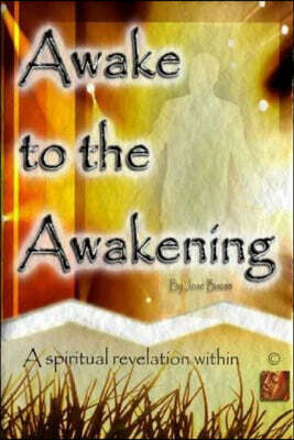 Awake to the Awakening: A spiritual revelation within