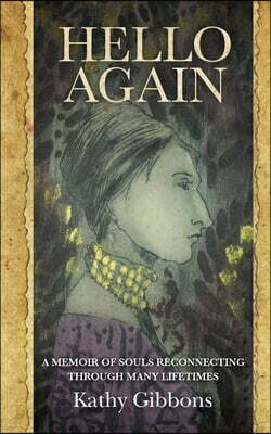 Hello Again: A memoir of souls reconnecting over many lifetimes