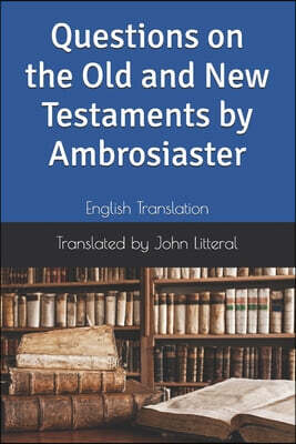 Questions on the Old and New Testaments by Ambrosiaster: English Translation