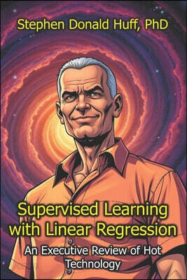 Supervised Learning with Linear Regression: An Executive Review of Hot Technology