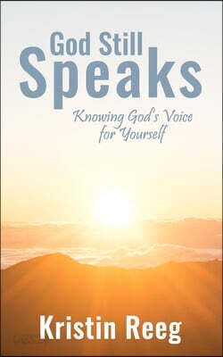 God Still Speaks: Knowing God's Voice for Yourself