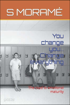 You change you... Change everything: The road to emotional maturity