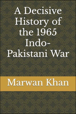 A Decisive History of the 1965 Indo-Pakistani War