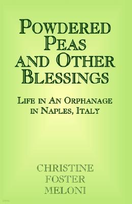 Powdered Peas and Other Blessings: Life in an Orphanage in Naples, Italy