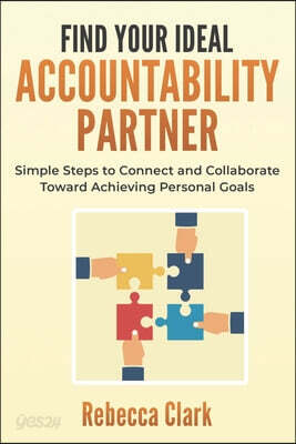 Find Your Ideal Accountability Partner: Simple Steps to Connect and Collaborate Toward Achieving Personal Goals