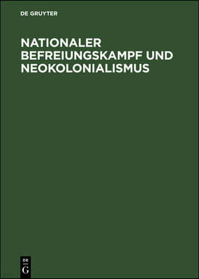 Nationaler Befreiungskampf Und Neokolonialismus: Referate Und Ausgewählte Beiträge