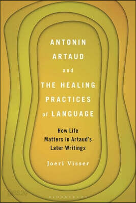 Antonin Artaud and the Healing Practices of Language: How Life Matters in Artaud's Later Writings
