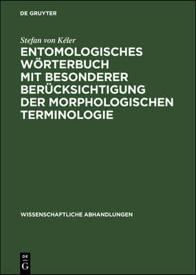 Entomologisches Wörterbuch Mit Besonderer Berücksichtigung Der Morphologischen Terminologie