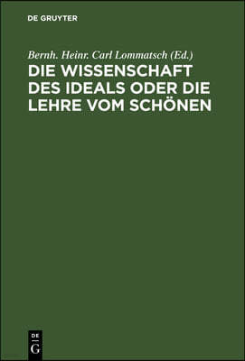 Die Wissenschaft Des Ideals Oder Die Lehre Vom Schönen