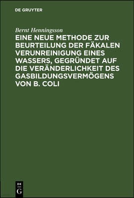 Eine Neue Methode Zur Beurteilung Der Fäkalen Verunreinigung Eines Wassers, Gegründet Auf Die Veränderlichkeit Des Gasbildungsvermögens Von B. Coli