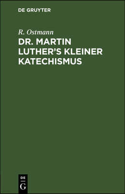 Dr. Martin Luther's Kleiner Katechismus: Zum Gebrauch Beim Religionsunterricht Durch Bibelstellen Und Lieberverse Erklärt