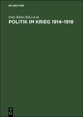 Politik Im Krieg 1914-1918: Studien Zur Politik Der Deutschen Errschenden Klassen Im Ersten Weltkrieg. Sammelband