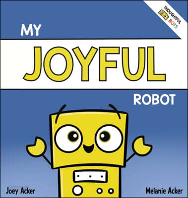 My Joyful Robot: A Children's Social Emotional Book About Positivity and Finding Joy