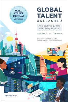 Global Talent Unleashed: An Executive's Guide to Conquering the World