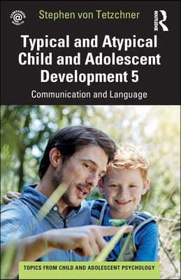 Typical and Atypical Child and Adolescent Development 5 Communication and Language Development