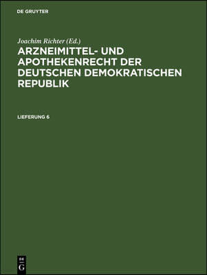 Arzneimittel- Und Apothekenrecht Der Deutschen Demokratischen Republik. Lieferung 6