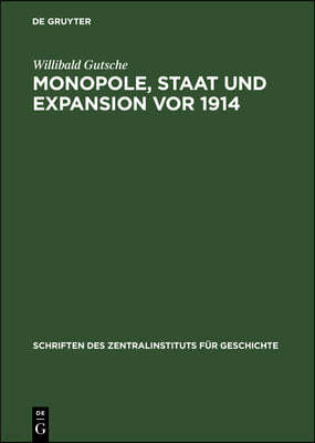 Monopole, Staat Und Expansion VOR 1914: Zum Funktionsmechanismus Zwischen Industriemonopolen, Grossbanken Und Staatsorganen in Der Aussenpolitik Des D