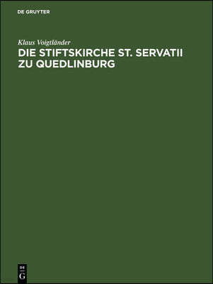 Die Stiftskirche St. Servatii Zu Quedlinburg: Geschichte Ihrer Restaurierung Und Ausstattung