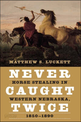 Never Caught Twice: Horse Stealing in Western Nebraska, 1850-1890