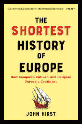 The Shortest History of Europe: How Conquest, Culture, and Religion Forged a Continent - A Retelling for Our Times