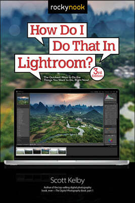 How Do I Do That in Lightroom?: The Quickest Ways to Do the Things You Want to Do, Right Now! (3rd Edition)