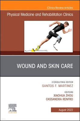 Wound and Skin Care, an Issue of Physical Medicine and Rehabilitation Clinics of North America: Volume 33-4