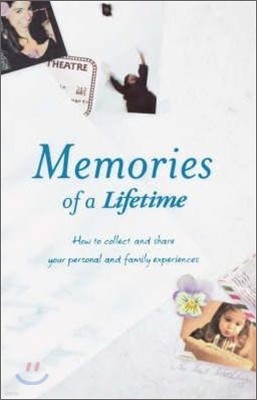 Memories of a Lifetime: How to Collect and Share Your Personal and Family Experiences