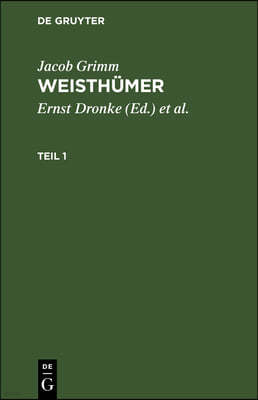 Jacob Grimm: Weisthümer. Teil 1