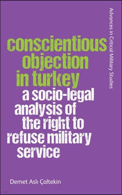 Conscientious Objection in Turkey: A Socio-Legal Analysis of the Right to Refuse Military Service
