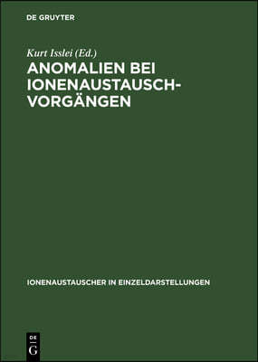 Anomalien Bei Ionenaustausch-Vorgängen: Plenar- Und Diskussionsvorträge Des Symposiums Über Anomale Vorgänge an Austauschadsorbentien in Weimar Vom 13