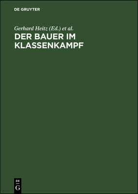 Der Bauer Im Klassenkampf: Studien Zur Geschichte Des Deutschen Bauernkrieges Und Der Bäuerlichen Klassenkämpfe Im Spätfeudalismus