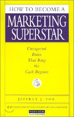 How to Become a Marketing Superstar: Unexpected Rules That Ring the Cash Register