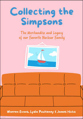 Mango Collecting the Simpsons: The Merchandise and Legacy of Our Favorite Nuclear Family (for Simpsons Lovers, Simpsons Merchandise, History and Criticism)