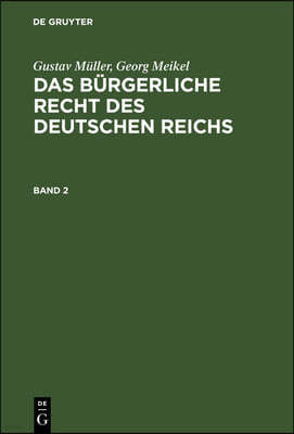 Gustav Müller; Georg Meikel: Das Bürgerliche Recht Des Deutschen Reichs. Band 2