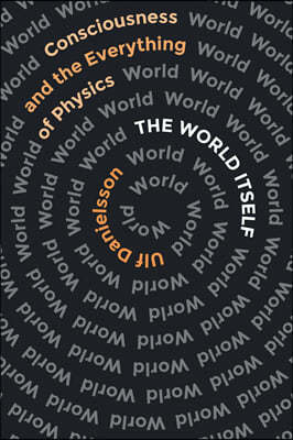 The World Itself: Consciousness and the Everything of Physics