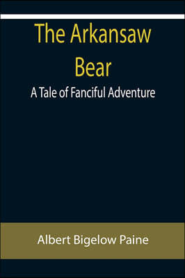 The Arkansaw Bear: A Tale of Fanciful Adventure