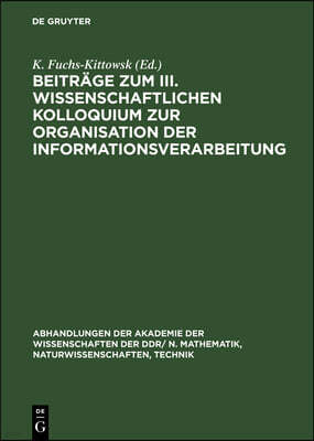 Beiträge Zum III. Wissenschaftlichen Kolloquium Zur Organisation Der Informationsverarbeitung: "Probleme Der Informatik in Medizin Und Biologie", Berl