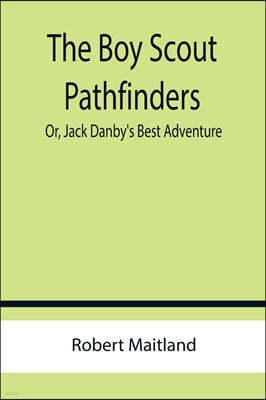 The Boy Scout Pathfinders; Or, Jack Danby's Best Adventure